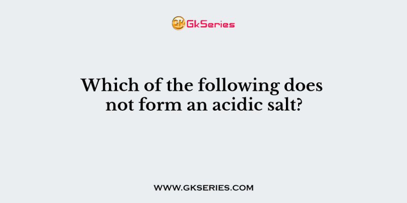Which of the following does not form an acidic salt?