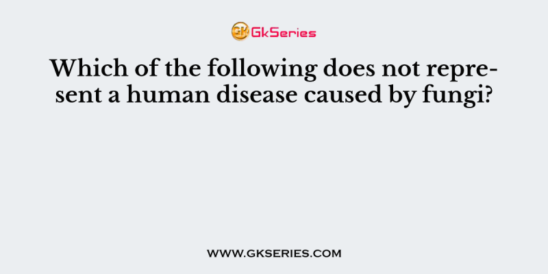 Which of the following does not represent a human disease caused by fungi?