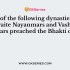 Who among the following Bhakti Saints blended that the philosophical monist of the past with stress on Bhakti, the poetry and dignity of Valmiki’s Ramayana with the devotional fervour and humanism of Bhagvata?