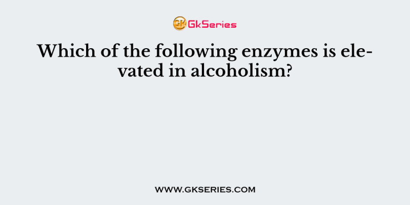 Which of the following enzymes is elevated in alcoholism?