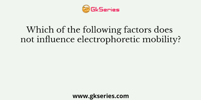Which of the following factors does not influence electrophoretic mobility?