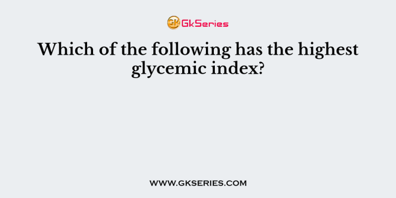 Which of the following has the highest glycemic index?