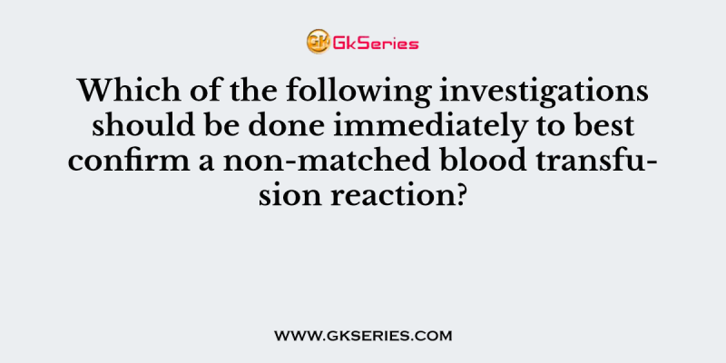 Which of the following investigations should be done immediately to best confirm a non-matched blood transfusion reaction?