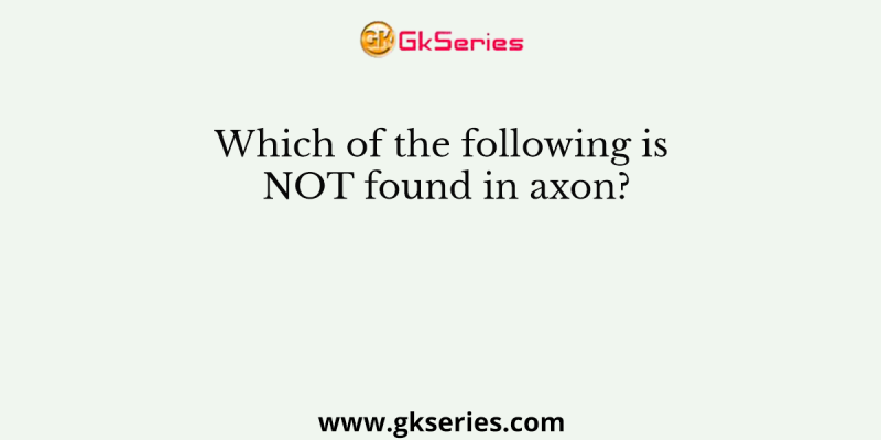 Which of the following is NOT found in axon?