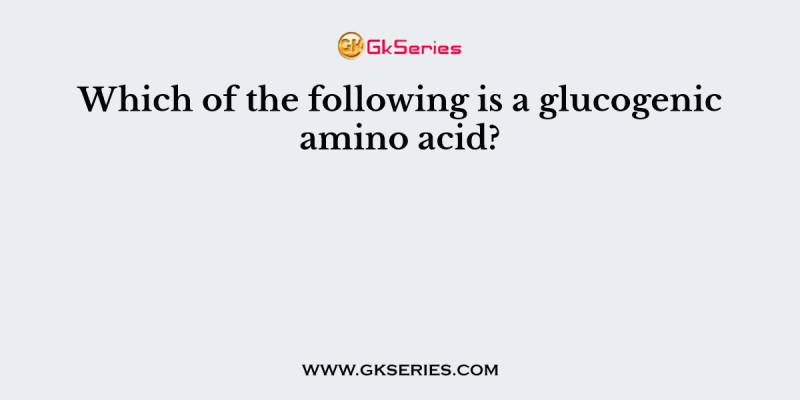 Which of the following is a glucogenic amino acid?