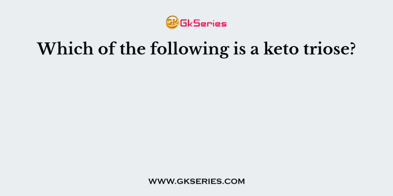 Which of the following is a keto triose?