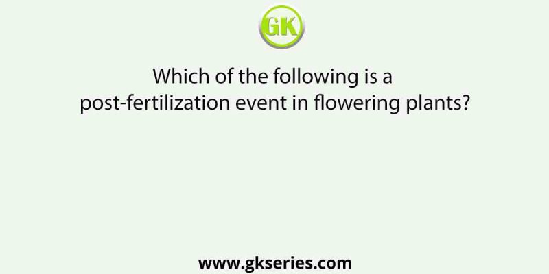 Which of the following is a post-fertilization event in flowering plants?