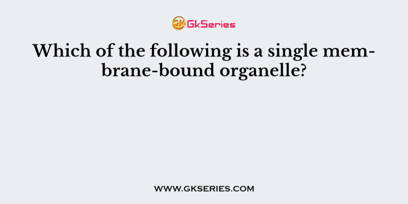 Which of the following is a single membrane-bound organelle?
