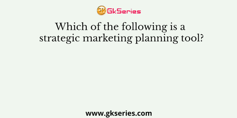 Which of the following is a strategic marketing planning tool?