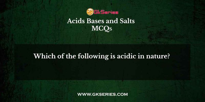Which of the following is acidic in nature?