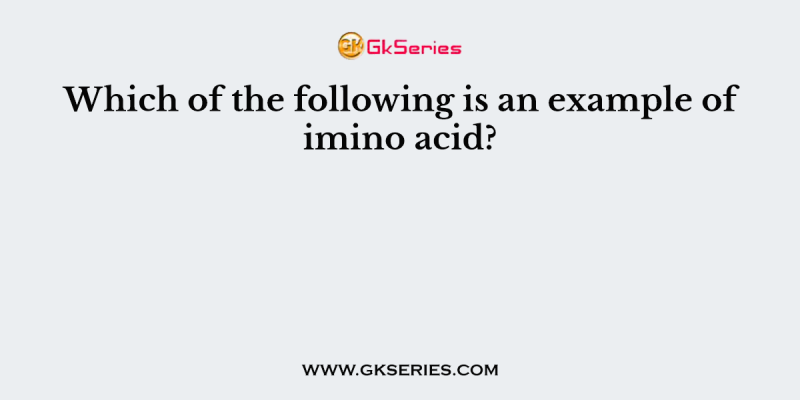 Which of the following is an example of imino acid?