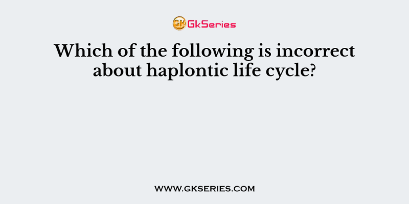 Which of the following is incorrect about haplontic life cycle?