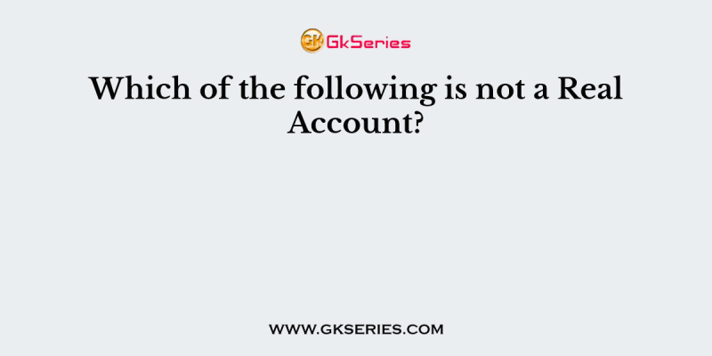 Which of the following is not a Real Account?