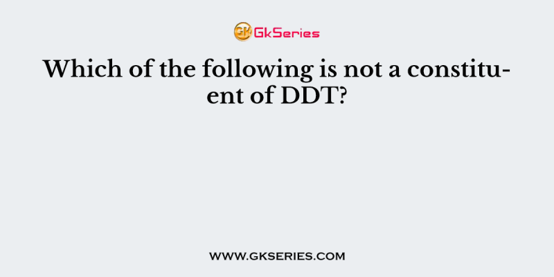 Which of the following is not a constituent of DDT?