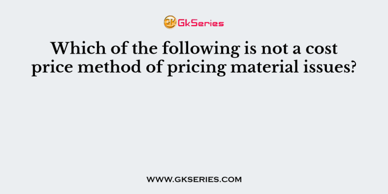 Which of the following is not a cost price method of pricing material issues?