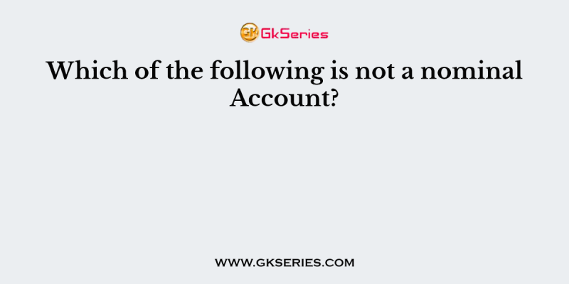 Which of the following is not a nominal Account?