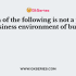 Since more number of people have become more beauty and health conscious, our economy has witnessed an unprecedented surge in the number of health and beauty spas and wellness clinics. Related feature of business environment being described in the above lines is —