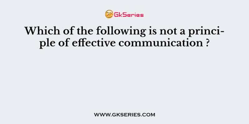 Which of the following is not a principle of effective communication ?