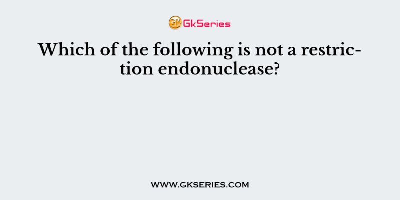 Which of the following is not a restriction endonuclease?