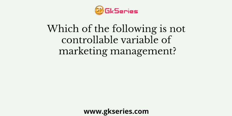 Which of the following is not controllable variable of marketing management?