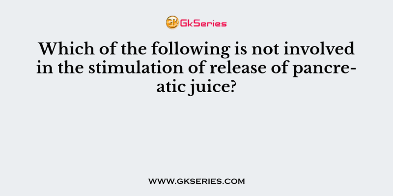 Which of the following is not involved in the stimulation of release of pancreatic juice?