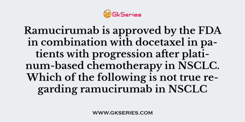 Ramucirumab is approved by the FDA in combination with docetaxel in patients with progression after platinum-based chemotherapy in NSCLC. Which of the following is not true regarding ramucirumab in NSCLC