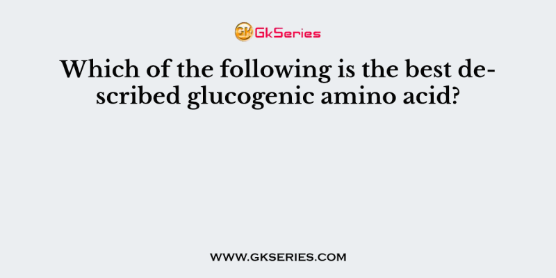 Which of the following is the best described glucogenic amino acid?
