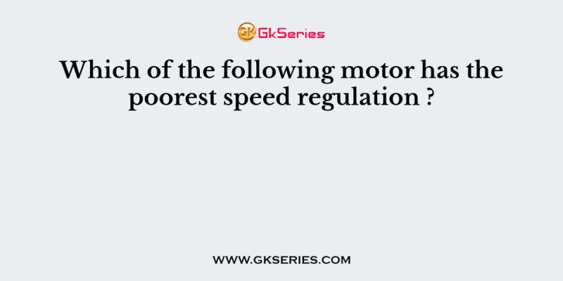 Which of the following motor has the poorest speed regulation ?