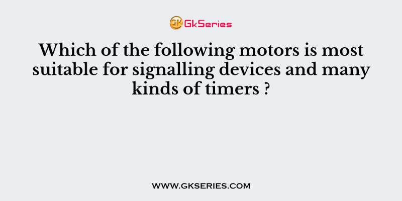 Which of the following motors is most suitable for signalling devices and many kinds of timers ?
