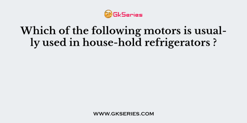 Which of the following motors is usually used in house-hold refrigerators ?
