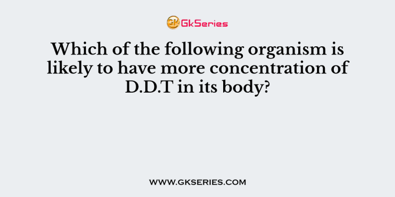 Which of the following organism is likely to have more concentration of D.D.T in its body?