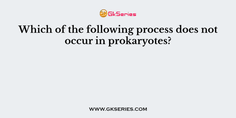 Which of the following process does not occur in prokaryotes?