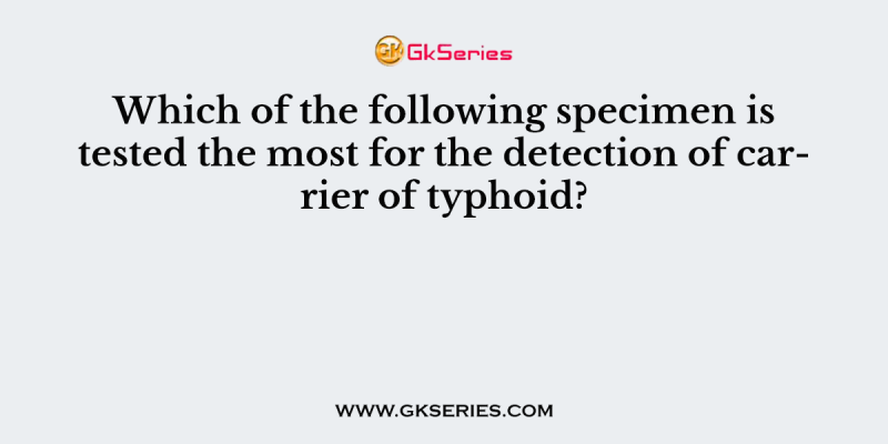 Which of the following specimen is tested the most for the detection of carrier of typhoid?