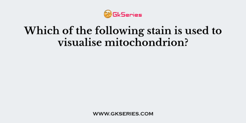 Which of the following stain is used to visualise mitochondrion?
