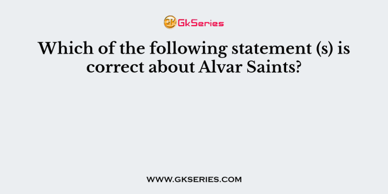 Which of the following statement (s) is correct about Alvar Saints?