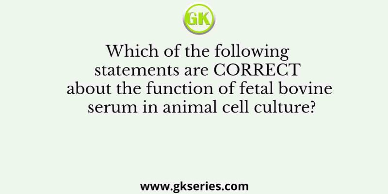 Which of the following statements are CORRECT about the function of fetal bovine serum in animal cell culture?