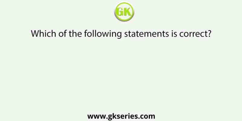 Which of the following statements is correct?