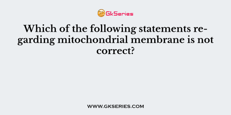 Which of the following statements regarding mitochondrial membrane is not correct?