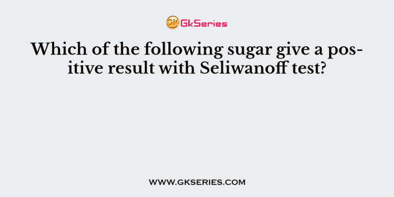 Which of the following sugar give a positive result with Seliwanoff test?