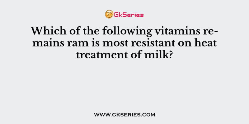 Which of the following vitamins remains ram is most resistant on heat treatment of milk?