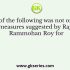 Which of the following was not one of the Raja Rammohan Roy’s suggestions for organising the
