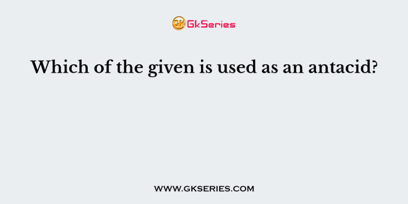 Which of the given is used as an antacid?