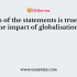 Which of the statement is false about globalisation?