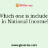 To include the value of goods or services more than one time while calculating National Income is called