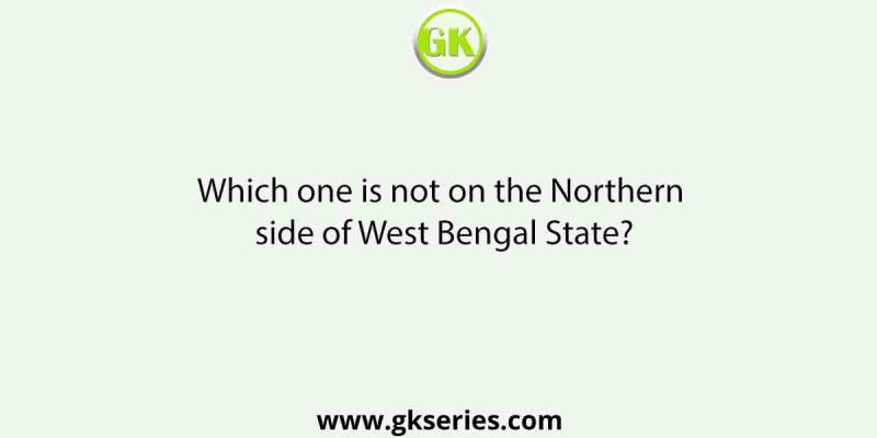 Which one is not on the Northern side of West Bengal State?