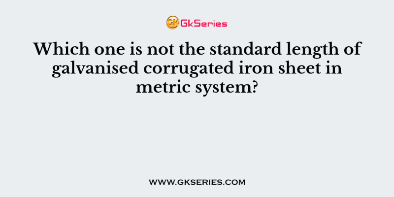 Which one is not the standard length of galvanised corrugated iron sheet in metric system?