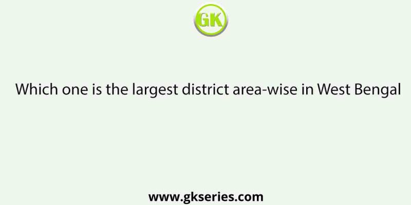 Which one is the largest district area-wise in West Bengal