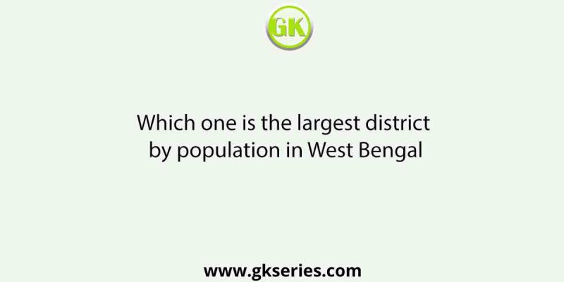 Which one is the largest district by population in West Bengal