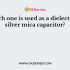 The mica capacitors used in __________