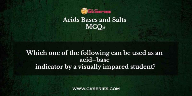 Which one of the following can be used as an acid–base indicator by a visually impared student?